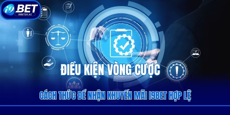 Cách thức để nhận khuyến mãi i9bet hợp lệ