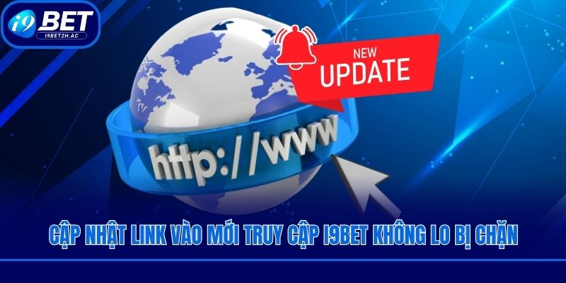 Cập nhật link vào mới truy cập I9bet không lo bị chặn