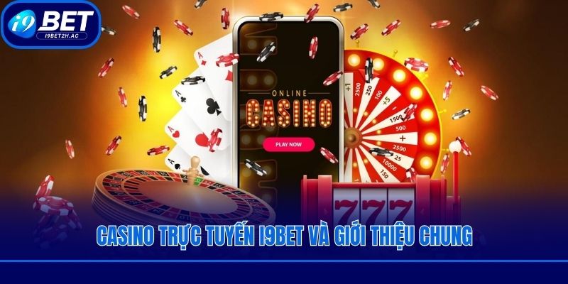 Casino trực tuyến i9bet và giới thiệu chung