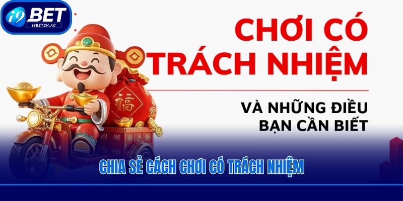 Chia sẻ cách chơi có trách nhiệm