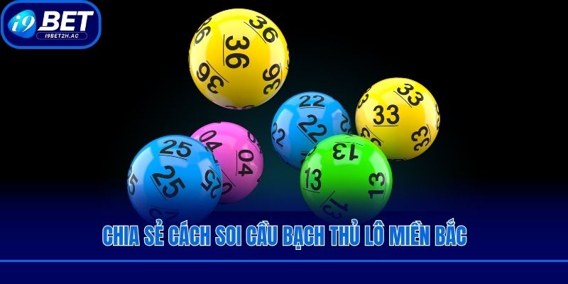 Chia sẻ cách soi cầu bạch thủ lô miền Bắc