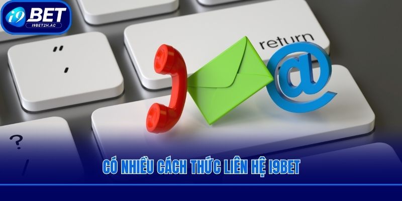 Có nhiều cách thức liên hệ i9bet