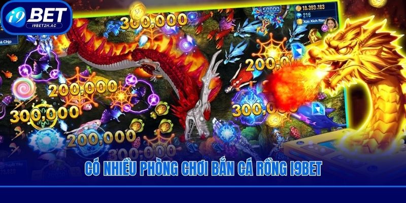 Có nhiều phòng chơi bắn cá rồng i9bet