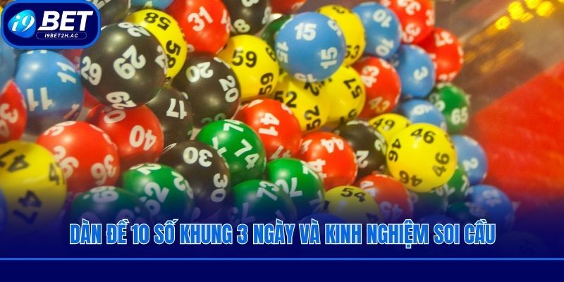 Dàn đề 10 số khung 3 ngày và kinh nghiệm soi cầu