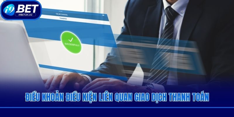 Điều khoản điều kiện liên quan giao dịch thanh toán