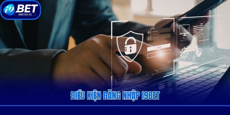 Điều kiện đăng nhập i9bet