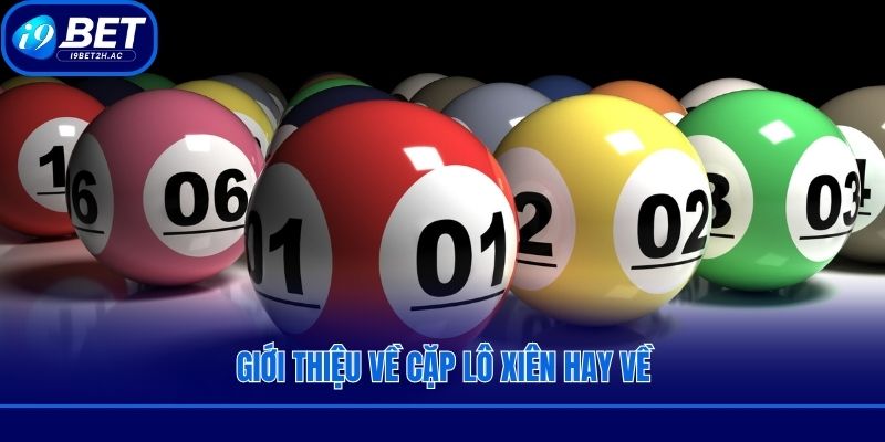 Giới thiệu về cặp lô xiên hay về