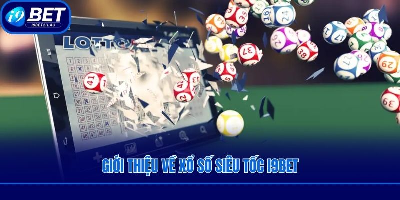 Giới thiệu về xổ số siêu tốc i9bet