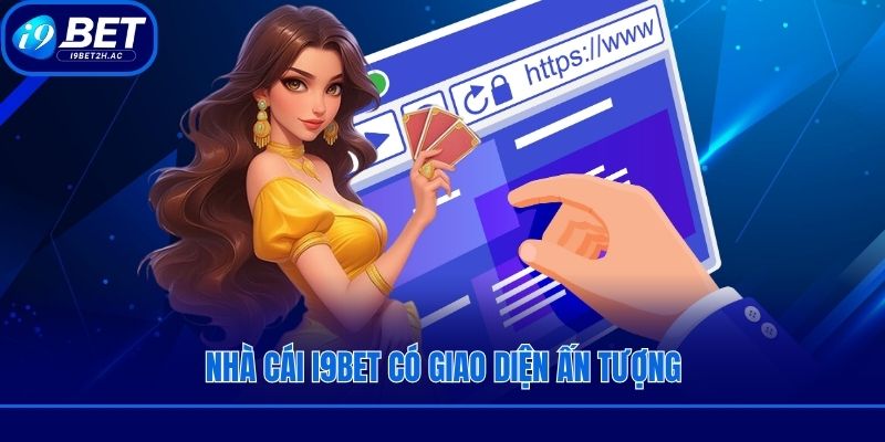 Nhà cái i9bet có giao diện ấn tượng