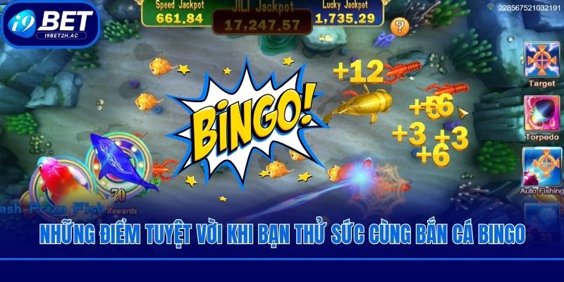 Những điểm tuyệt vời khi bạn thử sức cùng bắn cá bingo