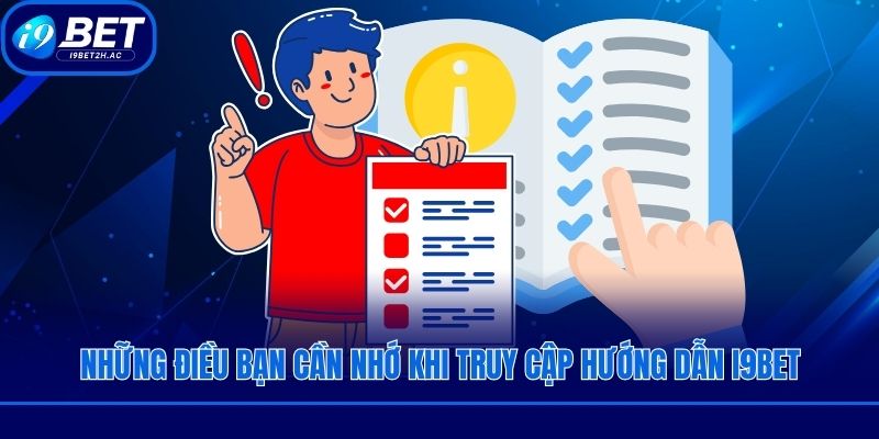 Những điều bạn cần nhớ khi truy cập hướng dẫn I9bet