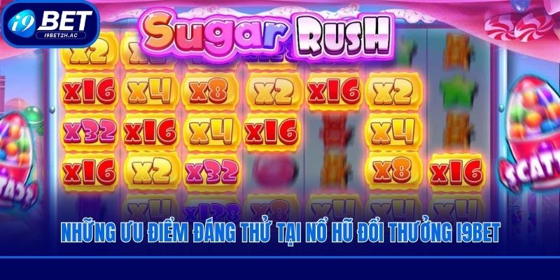 Những ưu điểm đáng thử tại nổ hũ đổi thưởng i9bet