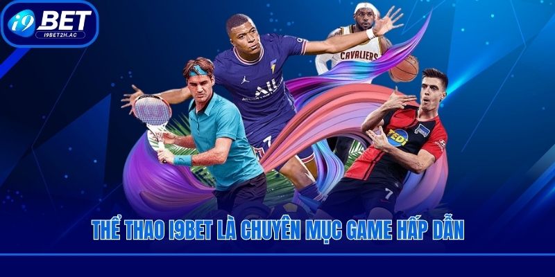 Thể thao i9bet là chuyên mục game hấp dẫn