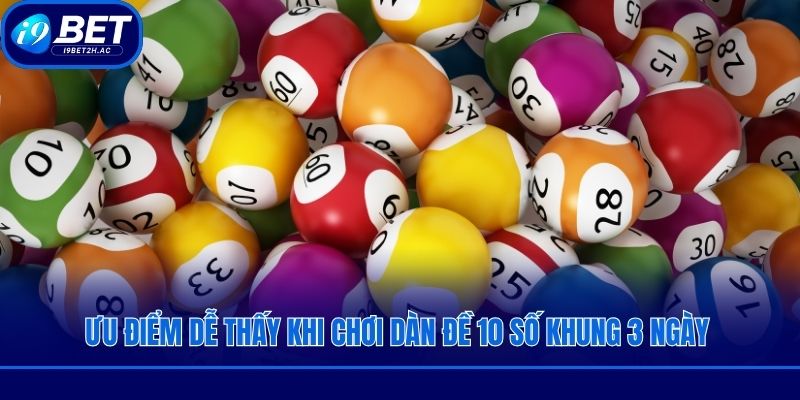 Ưu điểm dễ thấy khi chơi dàn đề 10 số khung 3 ngày 