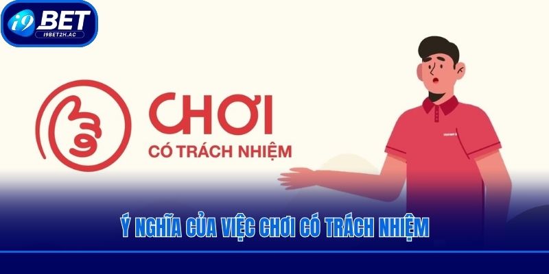 Ý nghĩa của việc chơi có trách nhiệm